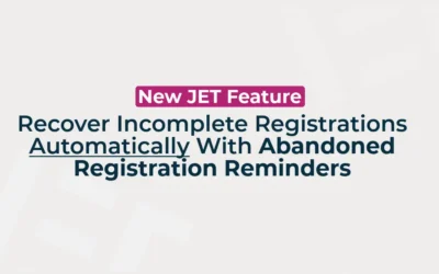 New JET Feature: Recover Incomplete Registrations Automatically With Abandoned Registration Reminders